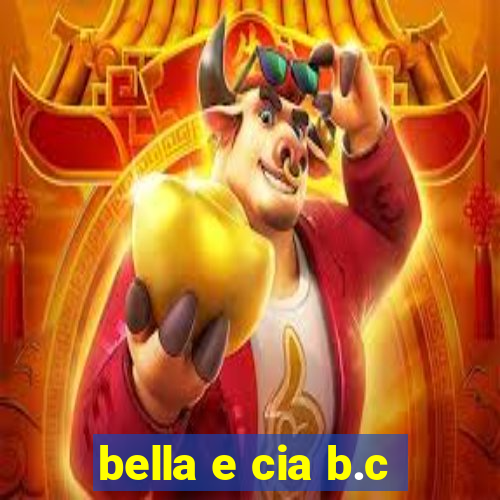 bella e cia b.c