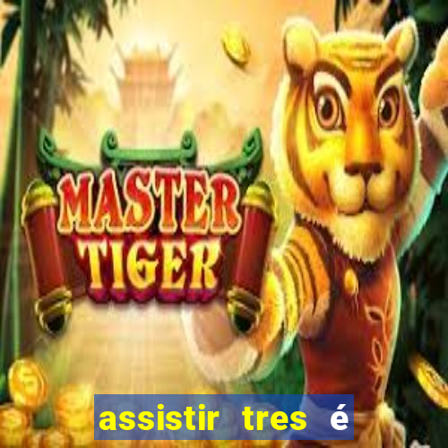 assistir tres é demais dublado