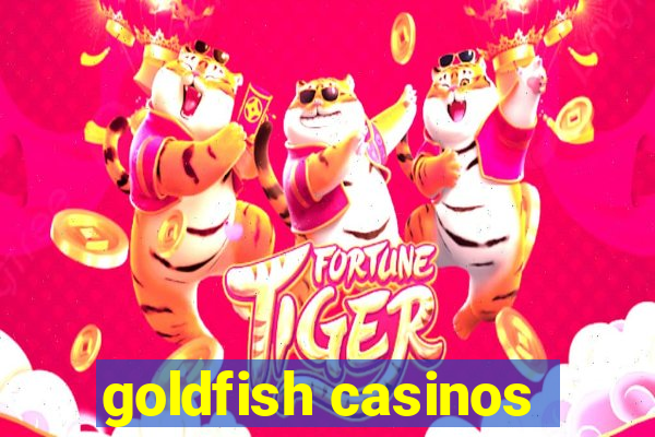 goldfish casinos