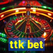 ttk bet