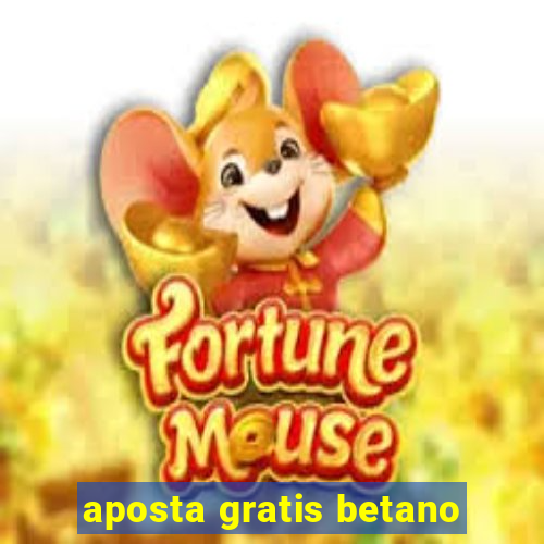 aposta gratis betano