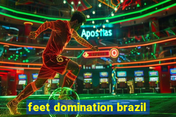 feet domination brazil