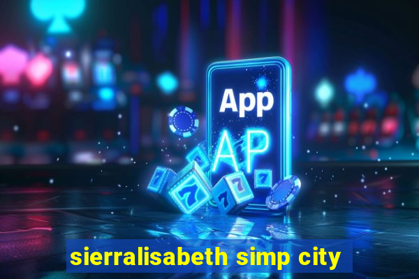 sierralisabeth simp city