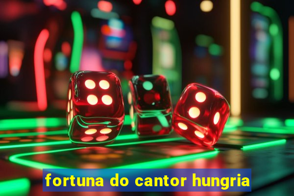 fortuna do cantor hungria