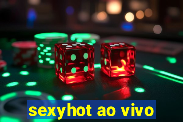 sexyhot ao vivo