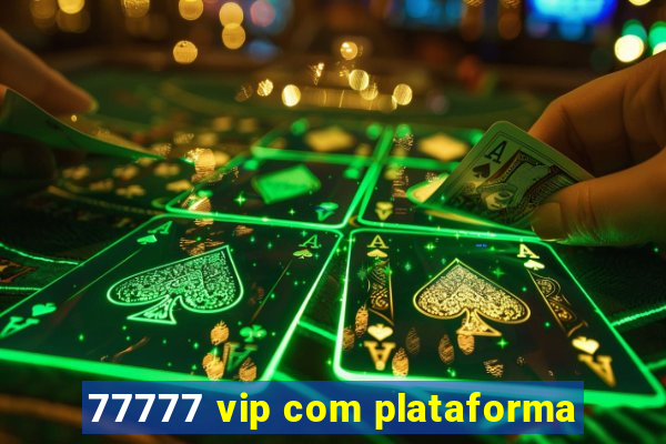 77777 vip com plataforma