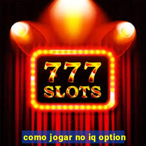 como jogar no iq option