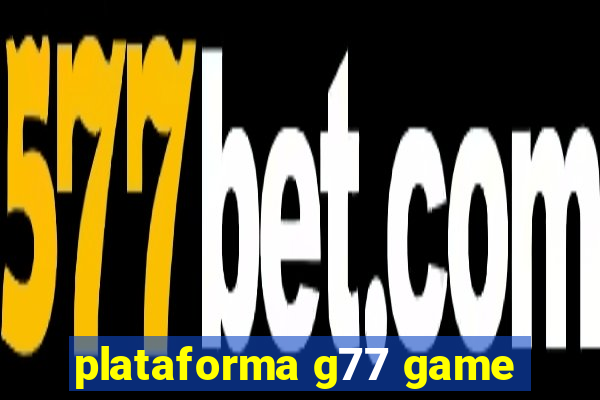 plataforma g77 game