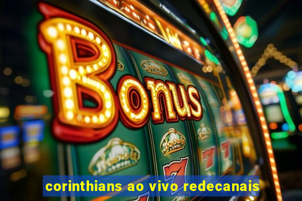 corinthians ao vivo redecanais