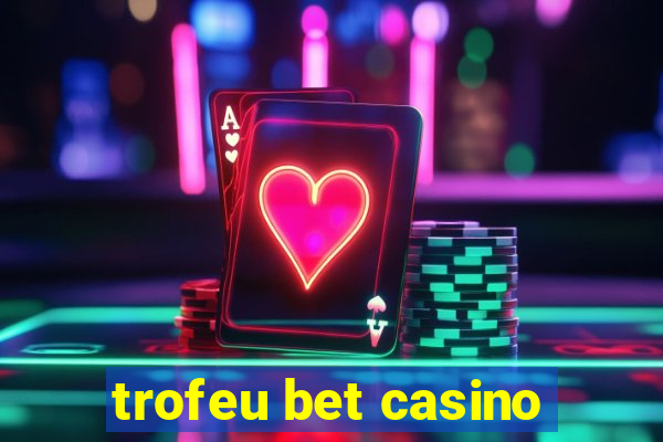 trofeu bet casino