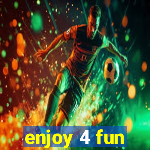 enjoy 4 fun