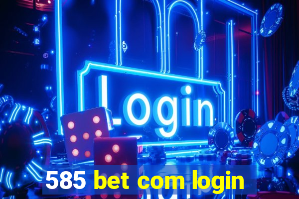 585 bet com login