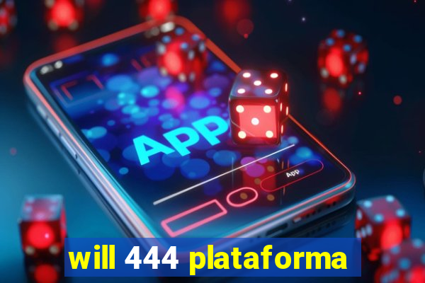 will 444 plataforma