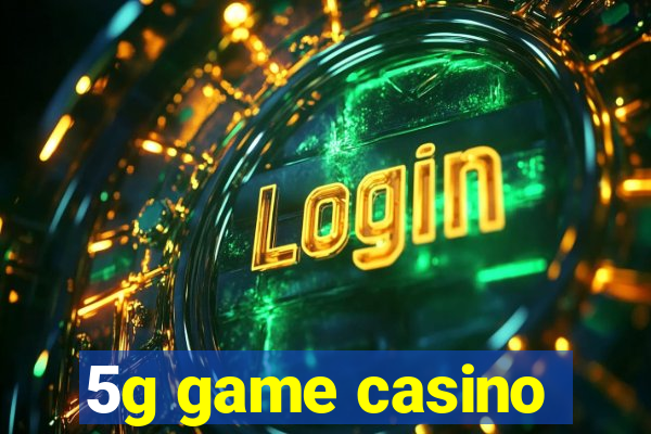 5g game casino