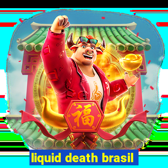 liquid death brasil