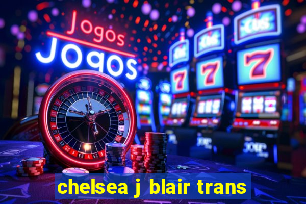 chelsea j blair trans