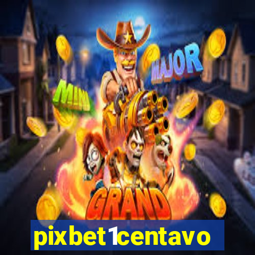 pixbet1centavo