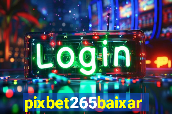 pixbet265baixar