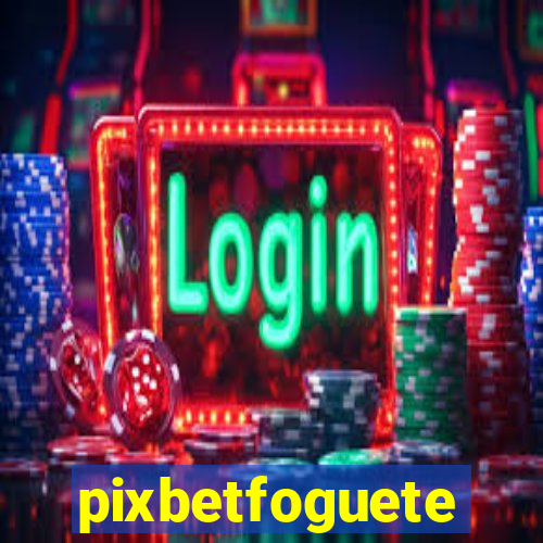 pixbetfoguete