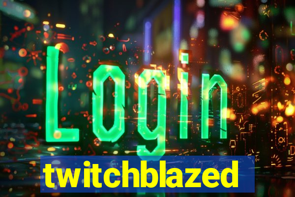 twitchblazed