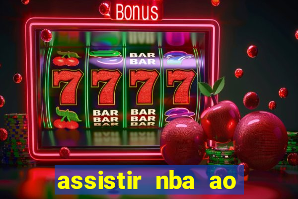 assistir nba ao vivo grátis multicanais