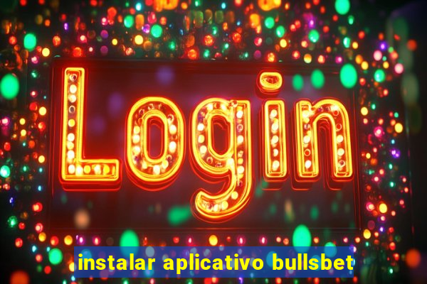 instalar aplicativo bullsbet