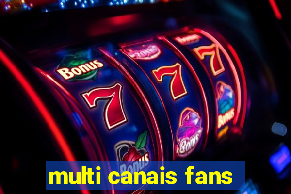 multi canais fans