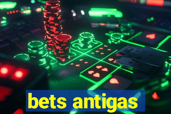 bets antigas