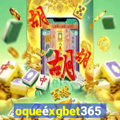 oqueéxgbet365