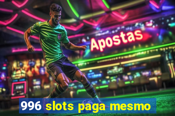 996 slots paga mesmo