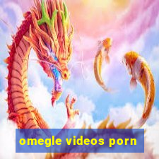 omegle videos porn