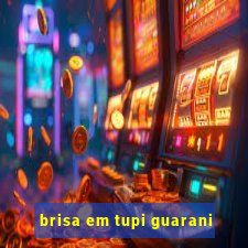 brisa em tupi guarani