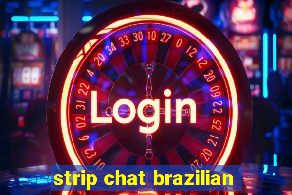 strip chat brazilian