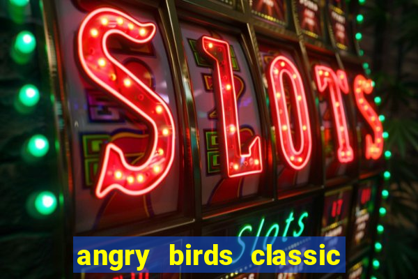 angry birds classic 1.0.0 apk