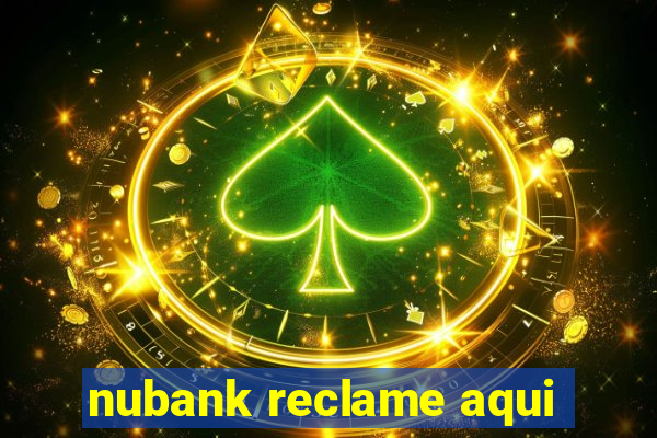 nubank reclame aqui