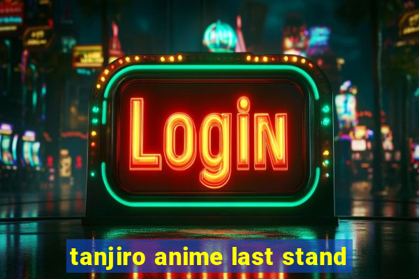 tanjiro anime last stand