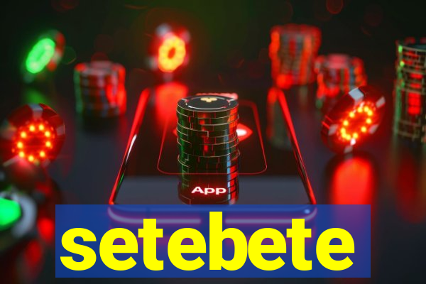 setebete