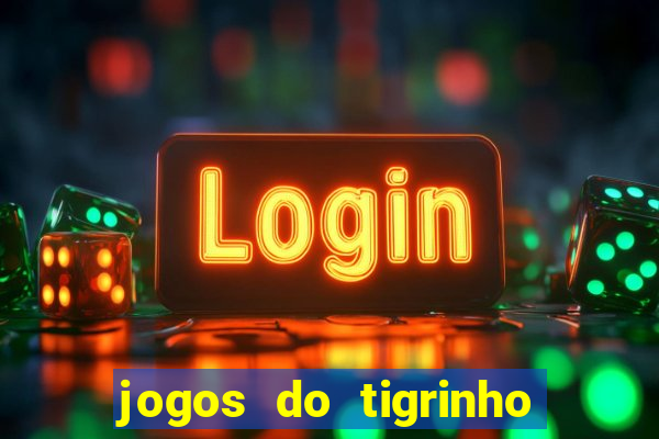 jogos do tigrinho que da bonus no cadastro