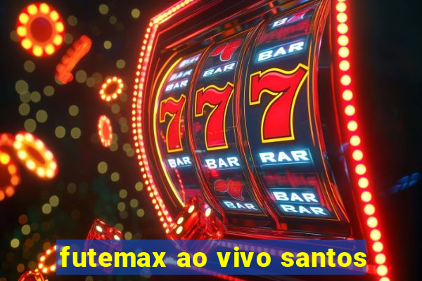 futemax ao vivo santos