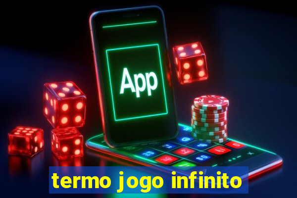 termo jogo infinito