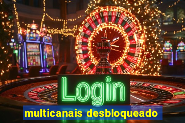 multicanais desbloqueado