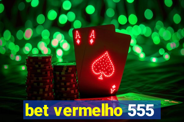 bet vermelho 555