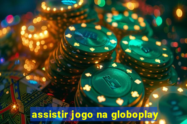 assistir jogo na globoplay