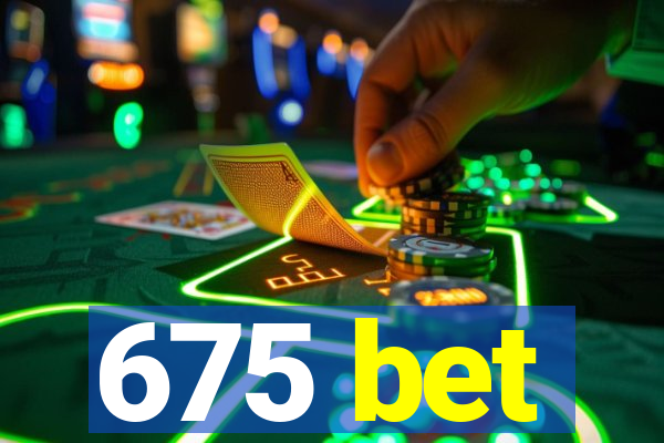 675 bet