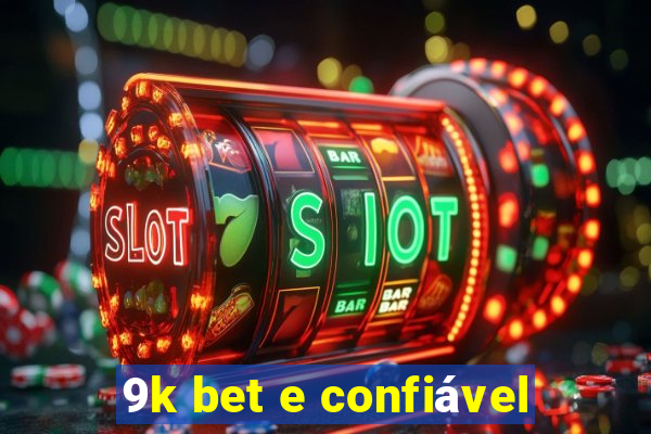 9k bet e confiável