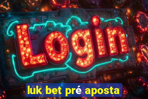 luk bet pré aposta