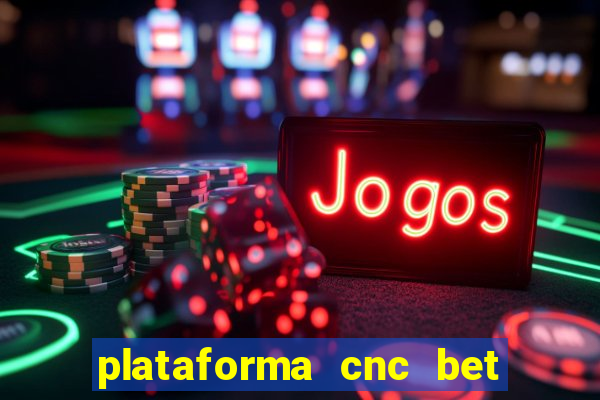 plataforma cnc bet é confiável