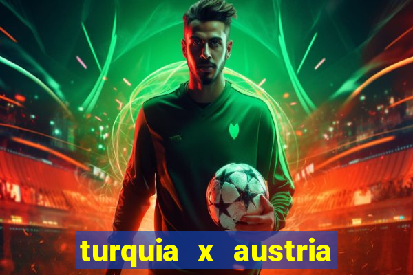 turquia x austria onde assistir