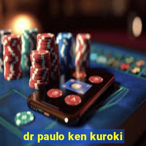 dr paulo ken kuroki