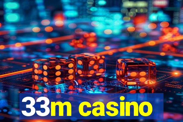 33m casino